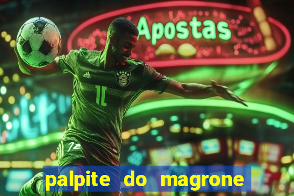 palpite do magrone para hoje